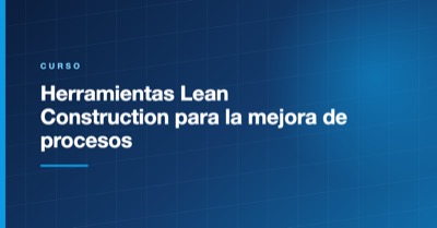 Herramientas Lean Construction para la mejora de procesos