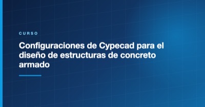 Configuraciones de Cypecad para el diseño de estructuras de concreto armado