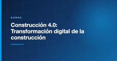 Construcción 4.0: Transformación digital de la construcción
